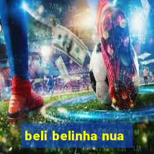 beli belinha nua